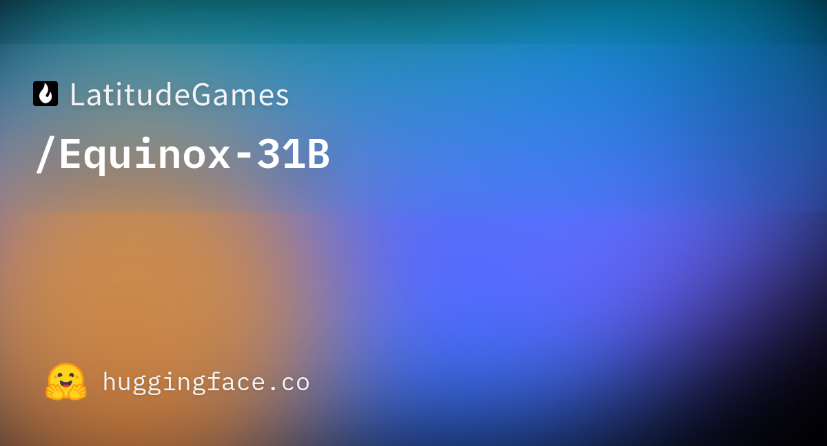 범용 AI는 게임 서사를 못 써 — LatitudeGames의 Equinox-31B가 나온 이유